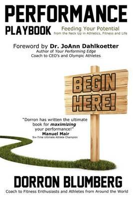 Performance Playbook: Feeding Your Potential from the Neck Up in Athletics, Fitness and Life