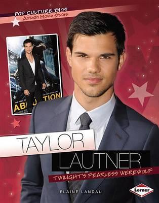 Taylor Lautner: Twilight's Fearless Werewolf
