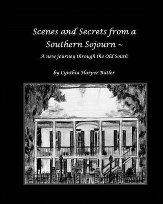 Scenes and Secrets from a Southern Sojourn: A new journey through the Old South