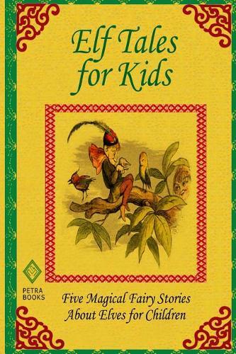 Elf Tales for Kids: Five Magical Stories About Elves for Children