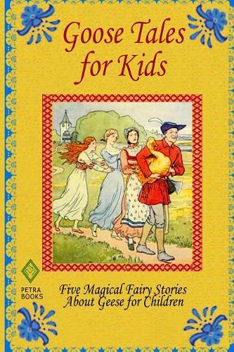 Goose Tales for Kids: Five Magical Fairy Stories About Geese for Children