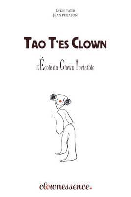 Tao T'Es Clown: La Voie Du Clown Invisible