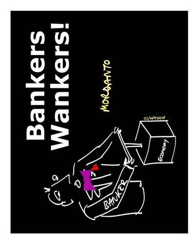 Bankers Wankers!