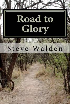 Road to Glory: One mans spiritual journey to the cross