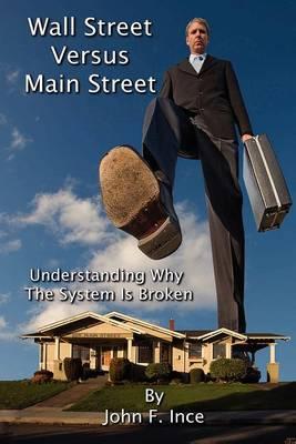 Wall Street Versus Main Street: Understanding Why  The System  is Broken