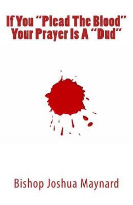 If You  Plead The Blood  Your Prayer Is A  Dud