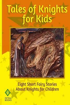 Tales of Knights for Kids: Eight Short Fairy Stories About Knights for Children