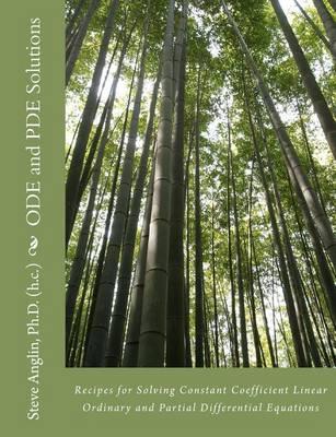 Ode and Pde Solutions: Recipes for Solving Constant Coefficient Linear Ordinary and Partial Differential Equations