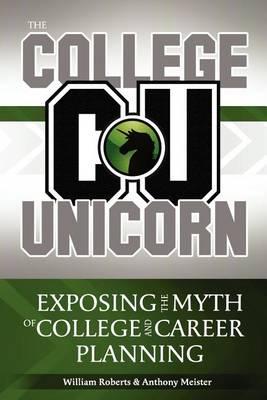 The College Unicorn: Exposing the Myth of College and Career Planning