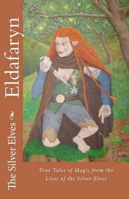 Eldafaryn: True Tales of Elfin Magic from the Lives of the Silver Elves