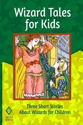 Wizard Tales for Kids: Three Short Stories About Wizards for Children
