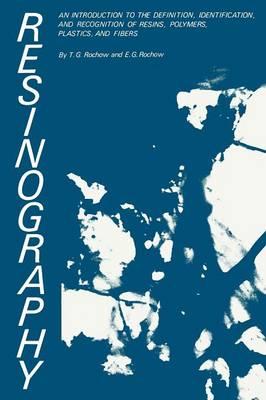 Resinography: An Introduction to the Definition, Identification, and Recognition of Resins, Polymers, Plastics, and Fibers