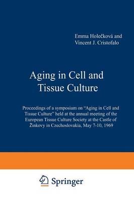 Aging in Cell and Tissue Culture: Proceedings of a symposium on “Aging in Cell and Tissue Culture” held at the annual meeting of the European Tissue Culture Society at the Castle of Žinkovy in Czechoslovakia, May 7–10, 1969