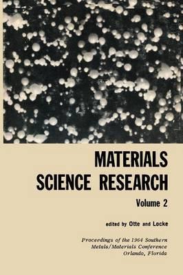 Materials Science Research: Volume 2 The Proceedings of the 1964 Southern Metals/ Materials Conference on Advances in Aerospace Materials, held April 16–17, 1964, at Orlando, Florida, hosted by the Orlando Chapter of the American Society of Metals