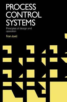 Process Control Systems: Principles of design and operation