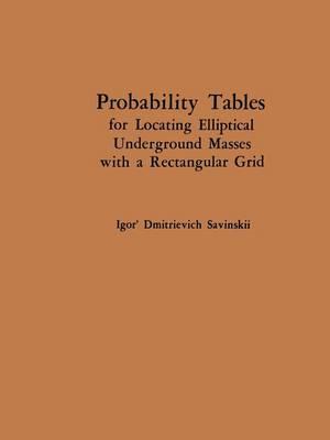 Probability Tables for Locating Elliptical Underground Masses with a Rectangular Grid / Tablitsy Veroyatnostei Podsecheniya Ellipticheskikh Ob Ektov Pryamougol'Noi Set'Yu Nablyudenii /