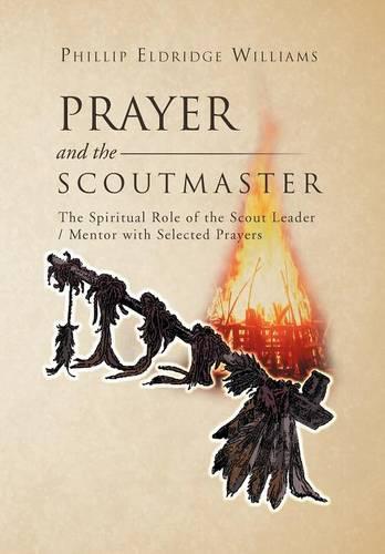 Prayer and the Scoutmaster: The Spiritual Role of the Scout Leader / Mentor with Selected Prayers