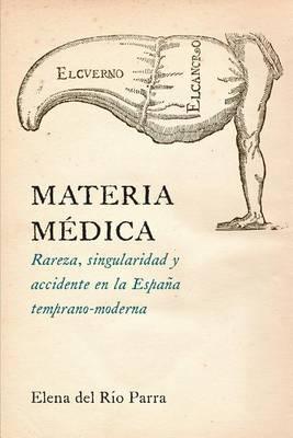 Materia Médica: Rareza, singularidad y accidente en la España temprano-moderna