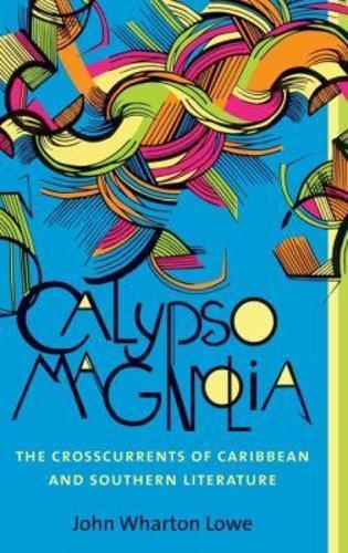 Calypso Magnolia: The Crosscurrents of Caribbean and Southern Literature