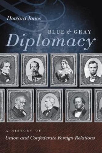 Blue and Gray Diplomacy: A History of Union and Confederate Foreign Relations