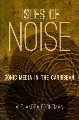 Isles of Noise: Sonic Media in the Caribbean