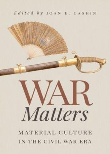 War Matters: Material Culture in the Civil War Era