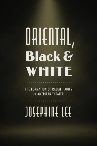 Oriental, Black, and White: The Formation of Racial Habits in American Theater