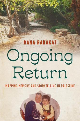 Ongoing Return: Mapping Memory and Storytelling in Palestine