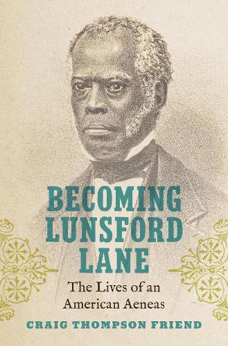 Becoming Lunsford Lane: The Lives of an American Aeneas