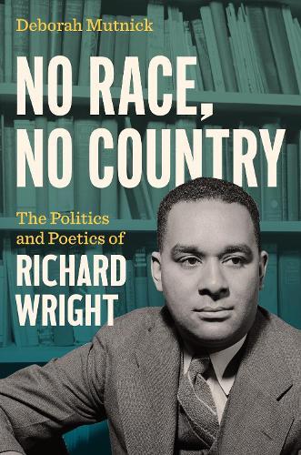 No Race, No Country: The Politics and Poetics of Richard Wright