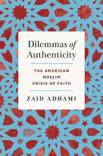 Dilemmas of Authenticity: The American Muslim Crisis of Faith