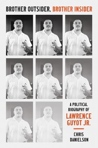 Brother Outsider, Brother Insider: A Political Biography of Lawrence Guyot Jr.