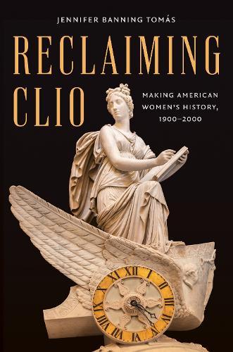 Reclaiming Clio: Making American Women's History, 1900-2000