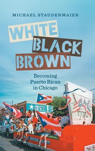 White, Black, Brown: Becoming Puerto Rican in Chicago