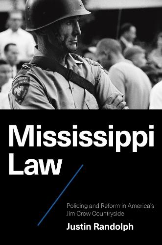 Mississippi Law: Policing and Reform in America's Jim Crow Countryside