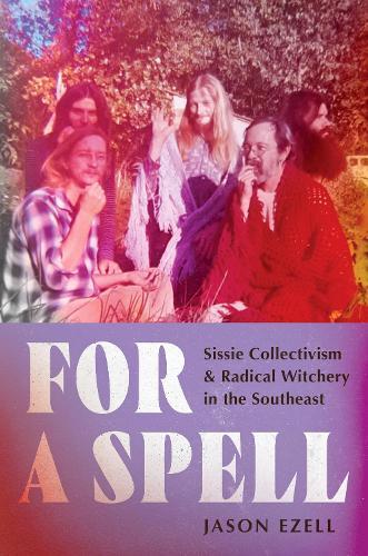 For a Spell: Sissie Collectivism and Radical Witchery in the Southeast