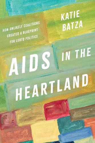 AIDS in the Heartland: How Unlikely Coalitions Created a Blueprint for LGBTQ Politics