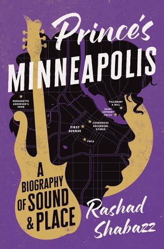 Prince's Minneapolis: A Biography of Sound and Place