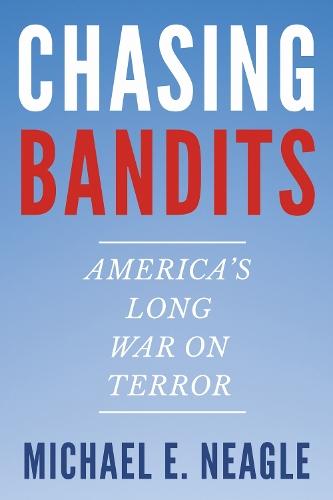 Chasing Bandits: America's Long War on Terror
