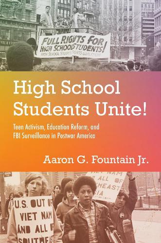 High School Students Unite!: Teen Activism, Education Reform, and FBI Surveillance in Postwar America