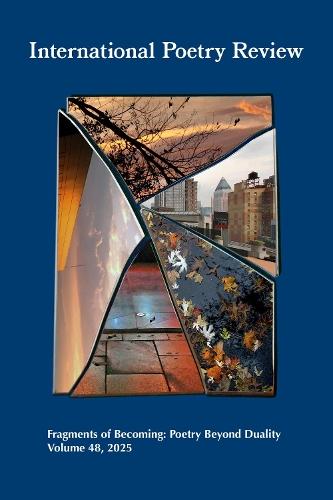 International Poetry Review: Fragments of Becoming: Poetry Beyond Duality, Volume 48, 2025