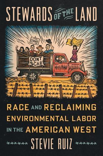Stewards of the Land: Race and Reclaiming Environmental Labor in the American West