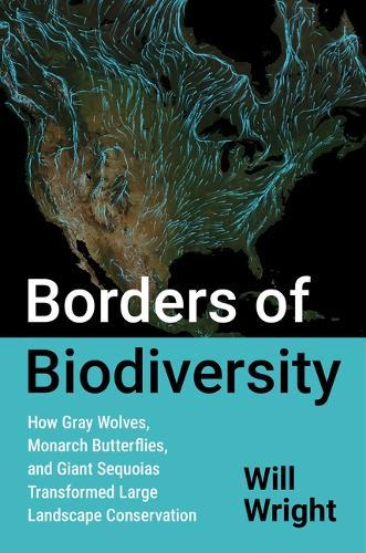 Borders of Biodiversity: How Gray Wolves, Monarch Butterflies, and Giant Sequoias Transformed Large Landscape Conservation