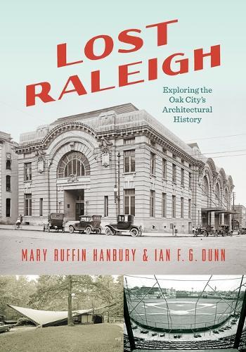 Lost Raleigh: Exploring the Oak City's Architectural History