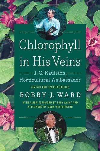 Chlorophyll in His Veins: J. C. Raulston, Horticultural Ambassador