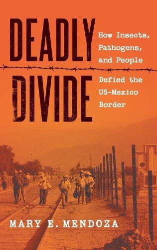 Deadly Divide: How Insects, Pathogens, and People Defied the US-Mexico Border