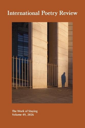 International Poetry Review, Volume 49, 2026: The Work of Staying