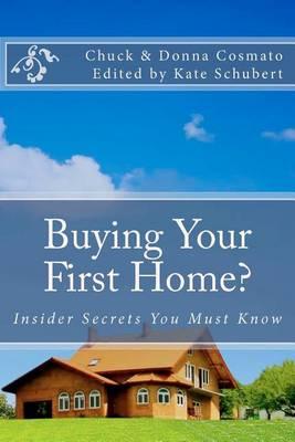 Buying Your First Home?: Insider Secrets You Must Know