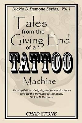 Tales from the Giving End of a Tattoo Machine: Dickie D. Damone Series