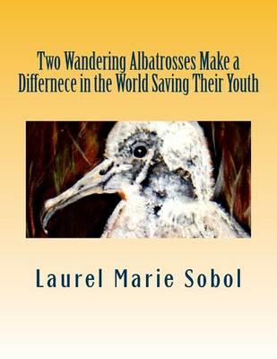 Two Wandering Albatrosses Make a Differnece in the World Saving Their Youth